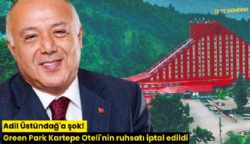 Adil Üstündağ'a şok! Green Park Kartepe Oteli'nin ruhsatı iptal edildi