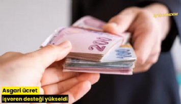 Asgari ücret işveren desteği yükseldi