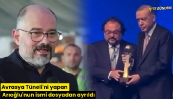 Avrasya Tüneli'ni yapan Arıoğlu'nun ismi dosyadan ayrıldı