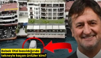 Bebek Otel basıldığında tekneyle kaçan ünlüler kim?