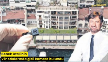 Bebek Oteli'nin VİP odalarında gizli kamera bulundu