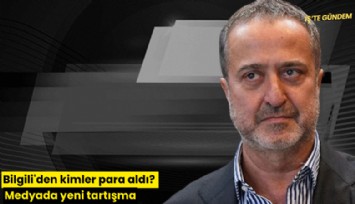 Bilgili'den kimler para aldı? Medyada yeni tartışma