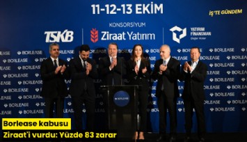 Borlease kabusu Ziraat'i vurdu: Yüzde 83 zarar