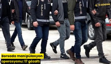 Borsada manipülasyon operasyonu: 17 gözaltı