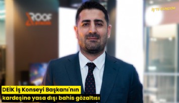 DEİK İş Konseyi Başkanı'nın kardeşine yasa dışı bahis gözaltısı