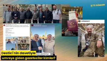 Destici'nin davetiyle umreya giden gazeteciler kimler?