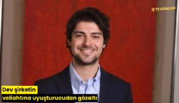 Dev şirketin veliahtına uyuşturucudan gözaltı