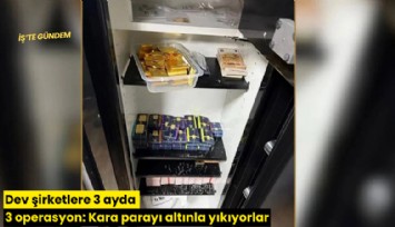 Dev şirketlere 3 ayda 3 operasyon: Kara parayı altınla yıkıyorlar