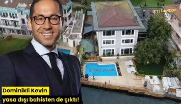 Dominikli Kevin yasa dışı bahisten de çıktı!
