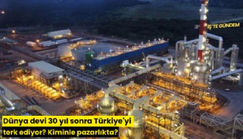 Dünya devi 30 yıl sonra Türkiye'yi terk ediyor? Kiminle pazarlıkta?