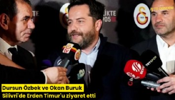 Dursun Özbek ve Okan Buruk Silivri'de Erden Timur'u ziyaret etti