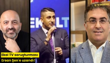 Ekol TV soruşturması Ersan Şen'e uzandı!