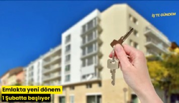 Emlakta yeni dönem 1 Şubatta başlıyor