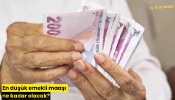 En düşük emekli maaşı ne kadar olacak?