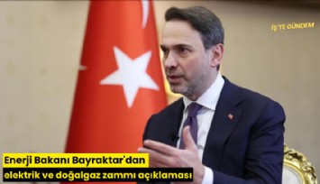 Enerji Bakanı Bayraktar'dan elektrik ve doğalgaz zammı açıklaması