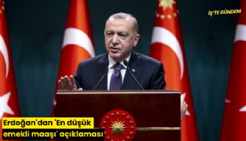 Erdoğan'dan 'En düşük emekli maaşı' açıklaması