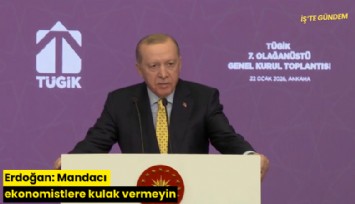 Erdoğan: Mandacı ekonomistlere kulak vermeyin