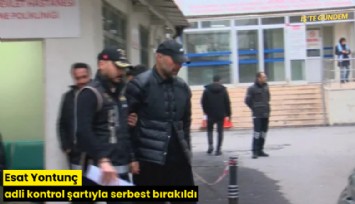 Esat Yontunç adli kontrol şartıyla serbest bırakıldı