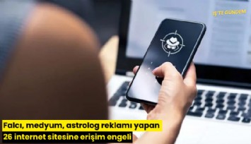 Falcı, medyum, astrolog reklamı yapan 26 internet sitesine erişim engeli