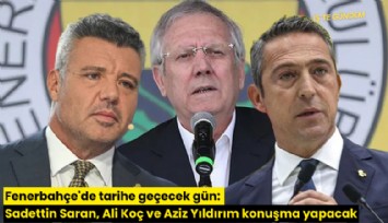 Fenerbahçe'de tarihe geçecek gün: Sadettin Saran, Ali Koç ve Aziz Yıldırım konuşma yapacak