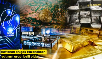 Haftanın en çok kazandıran yatırım aracı belli oldu