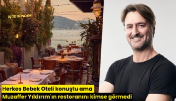 Herkes Bebek Oteli konuştu ama Muzaffer Yıldırım'ın restoranını kimse görmedi