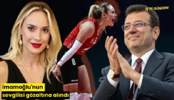 İmamoğlu'nun sevgilisi gözaltına alındı