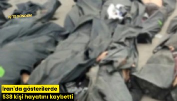 İran'da gösterilerde 538 kişi hayatını kaybetti