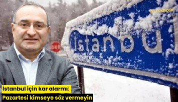 İstanbul için kar alarmı: Pazartesi kimseye söz vermeyin