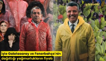 İşte Galatasaray ve Fenerbahçe'nin dağıttığı yağmurlukların fiyatı