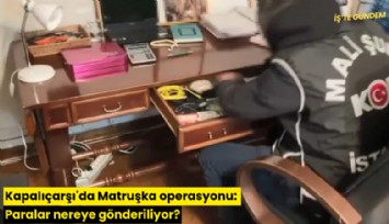 Kapalıçarşı'da Matruşka operasyonu: Paralar nereye gönderiliyor?