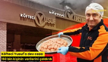 Köfteci Yusuf'a dev ceza: 150 bin kişinin verilerini çaldırdı