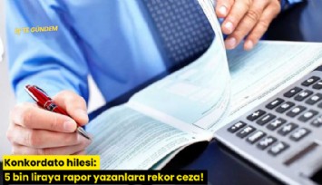 Konkordato hilesi: 5 bin liraya rapor yazanlara rekor ceza!
