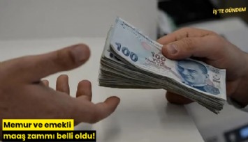 Memur ve emekli maaş zammı belli oldu!