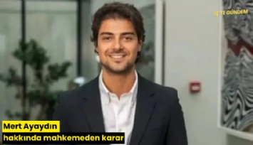 Mert Ayaydın hakkında mahkemeden karar