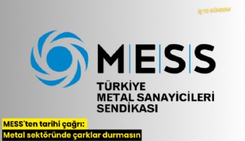 MESS'ten tarihi çağrı: Metal sektöründe çarklar durmasın