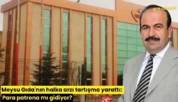 Meysu Gıda'nın halka arzı tartışma yarattı: Para patrona mı gidiyor?