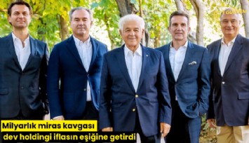 Milyarlık miras kavgası dev holdingi iflasın eşiğine getirdi