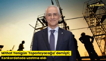 Mithat Yenigün 'Toparlayacağız' demişti; Konkordatoda uzatma aldı