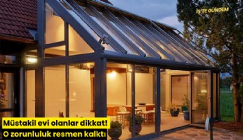 Müstakil evi olanlar dikkat! O zorunluluk resmen kalktı