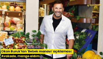 Okan Buruk'tan 'Bebek manavı' açıklaması: Avokado, mango aldım