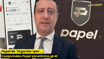 Papel'de 'Organize işler'... Cezaevinden Papel yönetimine girdi