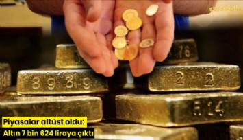 Piyasalar altüst oldu: Altın 7 bin 624 liraya çıktı