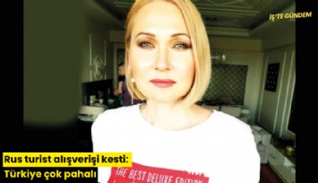 Rus turist alışverişi kesti: Türkiye çok pahalı