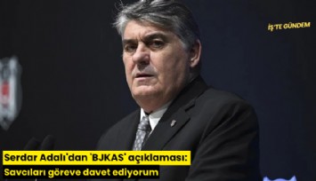 Serdar Adalı'dan 'BJKAS' açıklaması: Savcıları göreve davet ediyorum