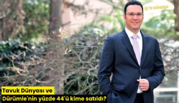 Tavuk Dünyası ve Dürümle'nin yüzde 44'ü kime satıldı?