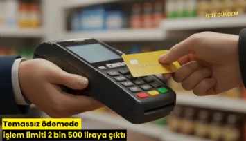 Temassız ödemede işlem limiti 2 bin 500 liraya çıktı