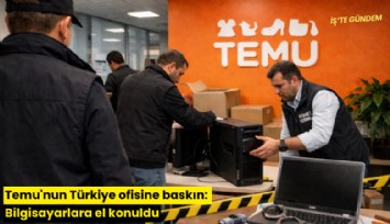 Temu'nun Türkiye ofisine baskın: Bilgisayarlara el konuldu