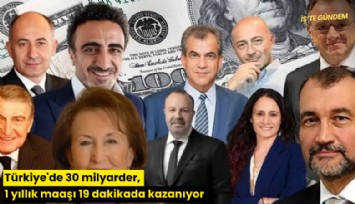 Türkiye'de 30 milyarder, 1 yıllık maaşı 19 dakikada kazanıyor