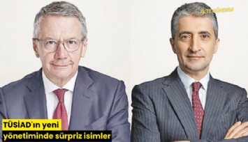 TÜSİAD'ın yeni yönetiminde sürpriz isimler